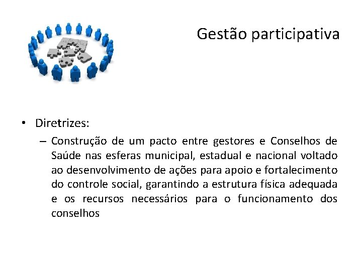 Gestão participativa • Diretrizes: – Construção de um pacto entre gestores e Conselhos de