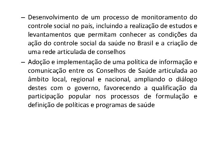 – Desenvolvimento de um processo de monitoramento do controle social no país, incluindo a