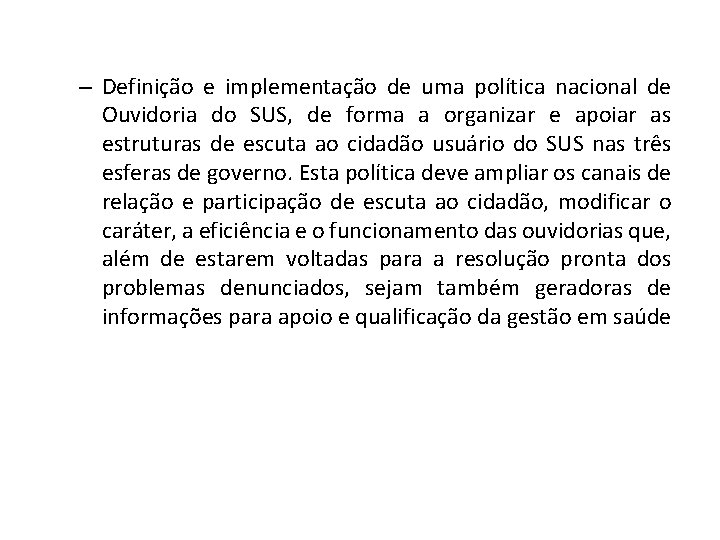 – Definição e implementação de uma política nacional de Ouvidoria do SUS, de forma