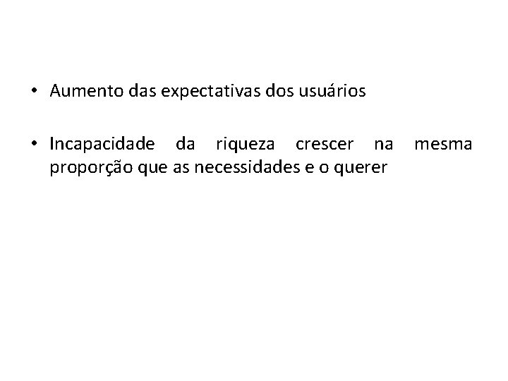  • Aumento das expectativas dos usuários • Incapacidade da riqueza crescer na proporção