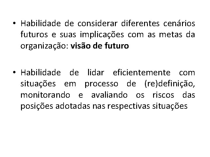  • Habilidade de considerar diferentes cenários futuros e suas implicações com as metas