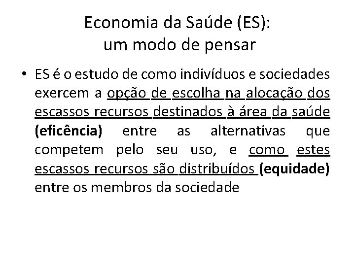 Economia da Saúde (ES): um modo de pensar • ES é o estudo de