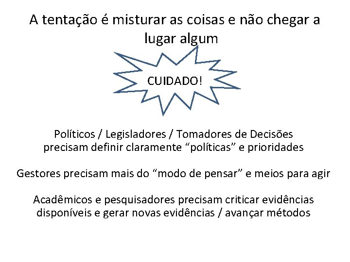 A tentação é misturar as coisas e não chegar a lugar algum CUIDADO! Políticos