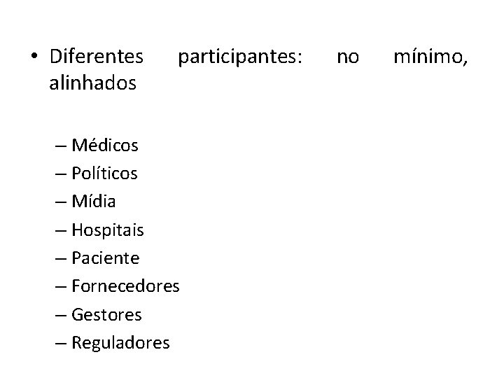  • Diferentes alinhados participantes: – Médicos – Políticos – Mídia – Hospitais –