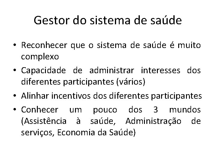 Gestor do sistema de saúde • Reconhecer que o sistema de saúde é muito