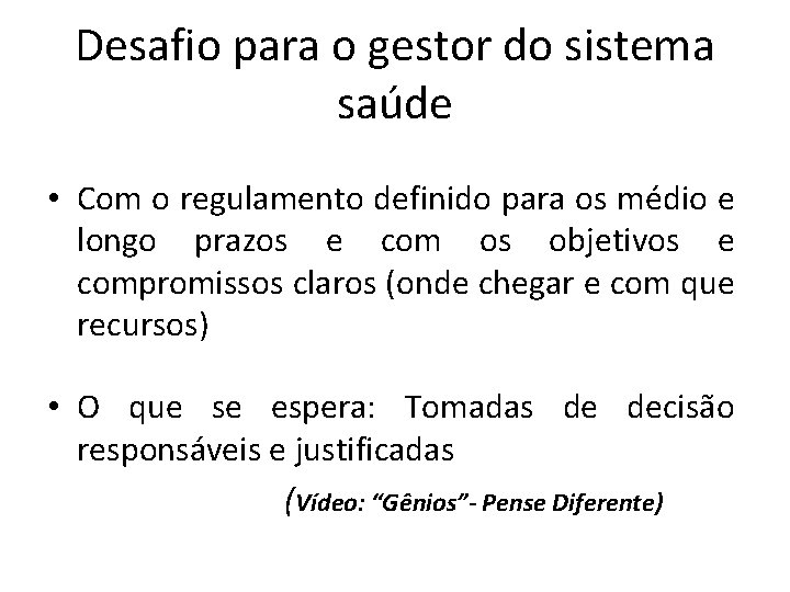 Desafio para o gestor do sistema saúde • Com o regulamento definido para os