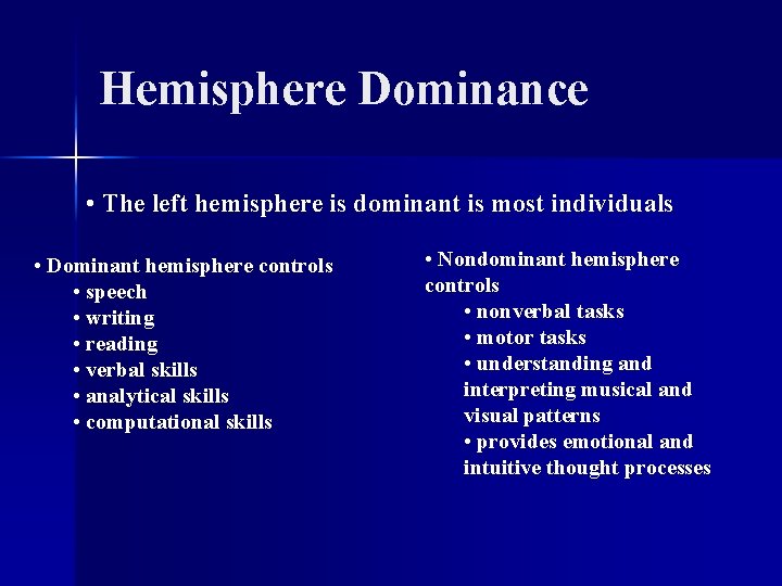 Hemisphere Dominance • The left hemisphere is dominant is most individuals • Dominant hemisphere