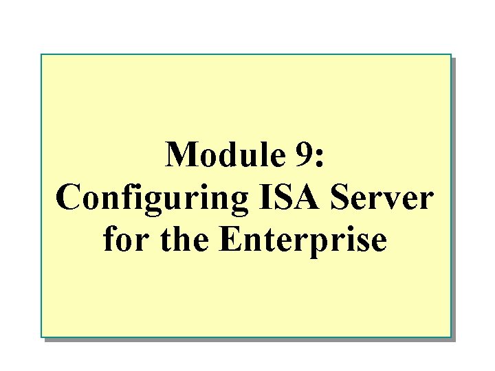 Module 9: Configuring ISA Server for the Enterprise 