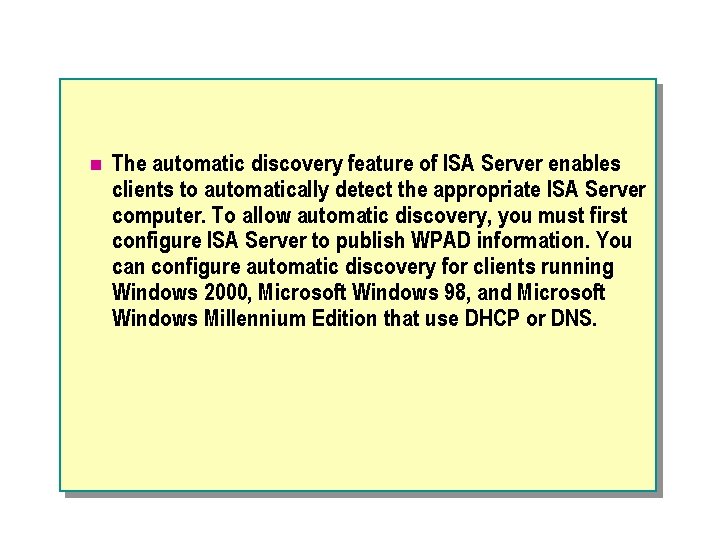 n The automatic discovery feature of ISA Server enables clients to automatically detect the