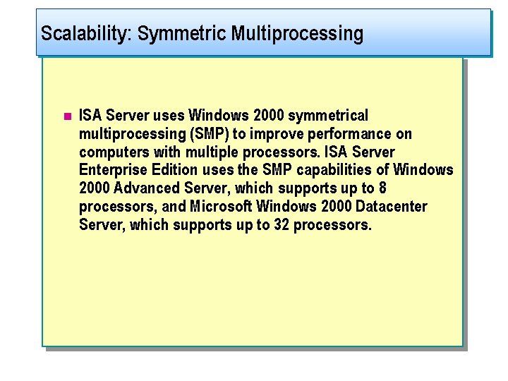 Scalability: Symmetric Multiprocessing n ISA Server uses Windows 2000 symmetrical multiprocessing (SMP) to improve
