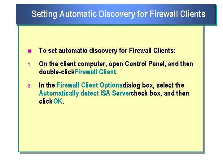 Setting Automatic Discovery for Firewall Clients n To set automatic discovery for Firewall Clients: