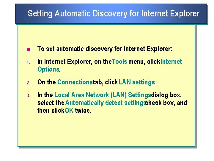 Setting Automatic Discovery for Internet Explorer n To set automatic discovery for Internet Explorer: