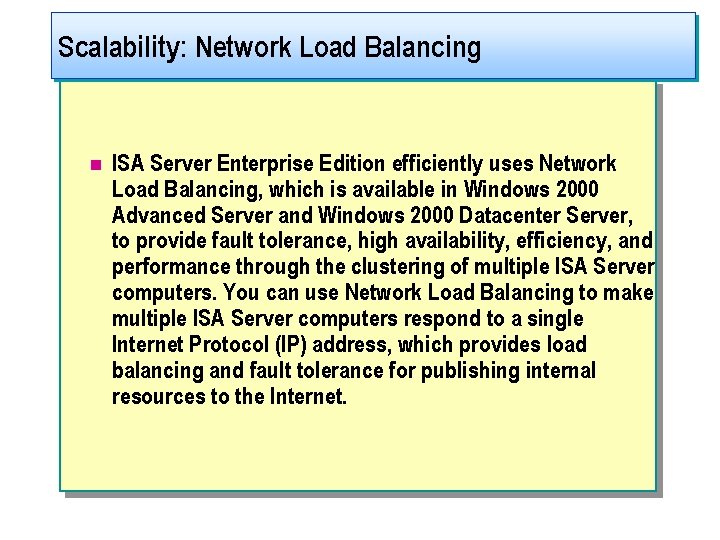 Scalability: Network Load Balancing n ISA Server Enterprise Edition efficiently uses Network Load Balancing,