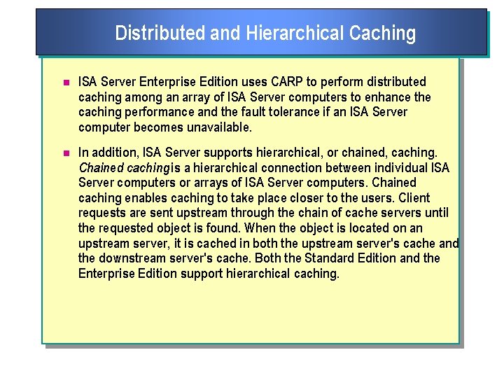 Distributed and Hierarchical Caching n ISA Server Enterprise Edition uses CARP to perform distributed