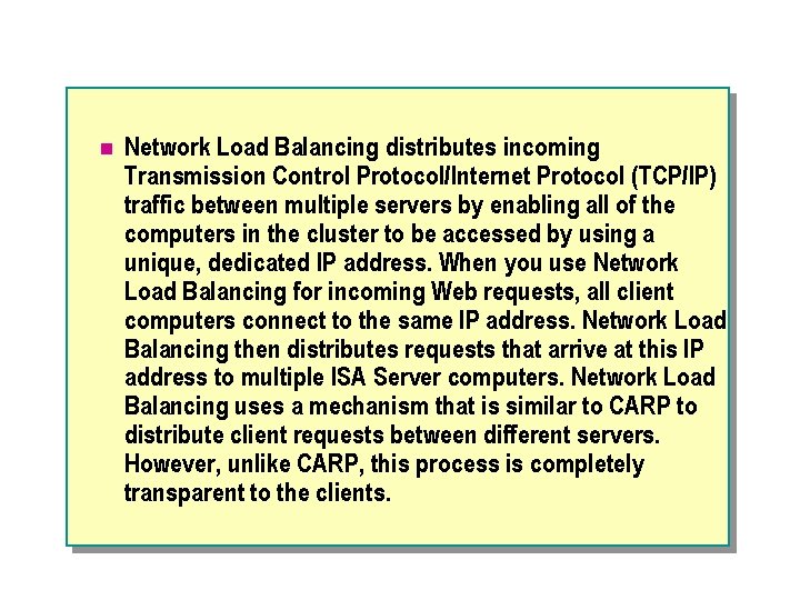 n Network Load Balancing distributes incoming Transmission Control Protocol/Internet Protocol (TCP/IP) traffic between multiple