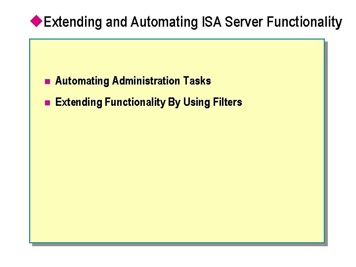 u. Extending and Automating ISA Server Functionality n Automating Administration Tasks n Extending Functionality