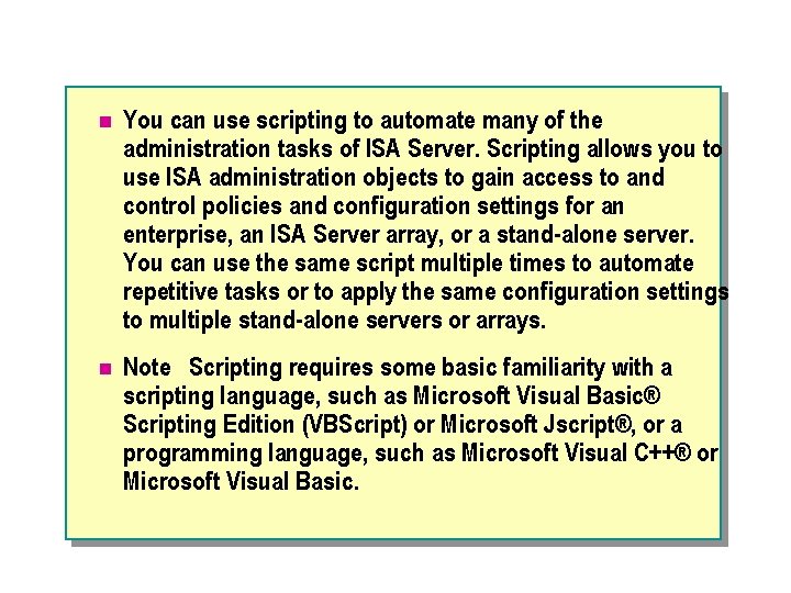 n You can use scripting to automate many of the administration tasks of ISA