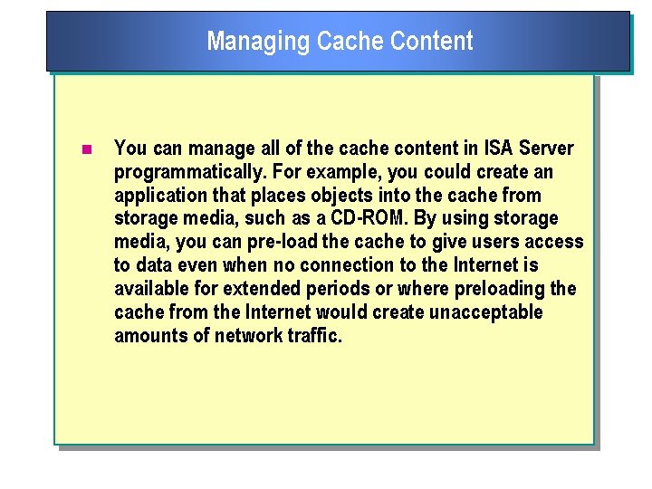 Managing Cache Content n You can manage all of the cache content in ISA