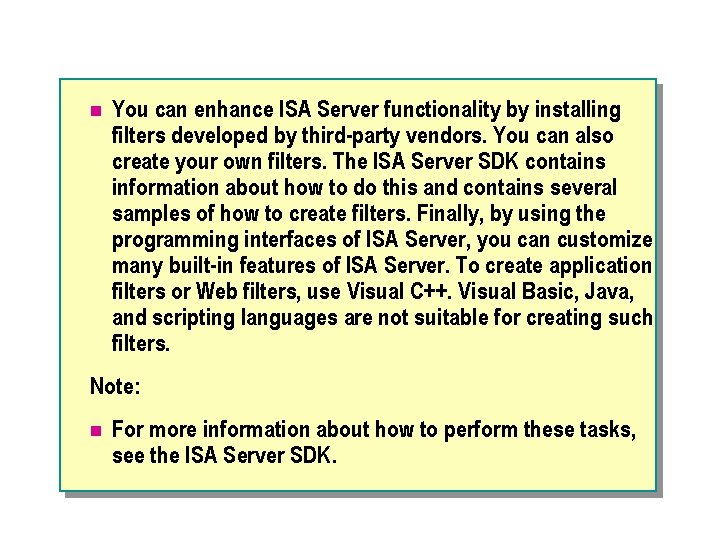 n You can enhance ISA Server functionality by installing filters developed by third party