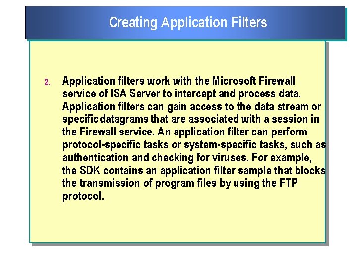 Creating Application Filters 2. Application filters work with the Microsoft Firewall service of ISA