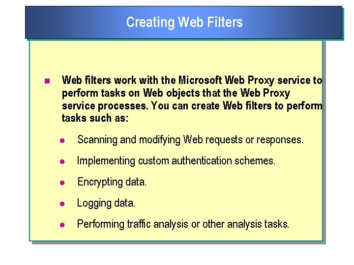 Creating Web Filters n Web filters work with the Microsoft Web Proxy service to