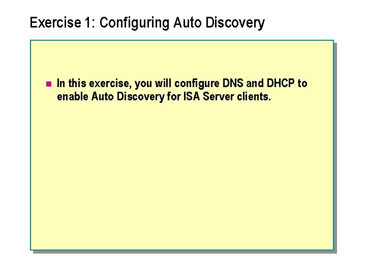 Exercise 1: Configuring Auto Discovery n In this exercise, you will configure DNS and