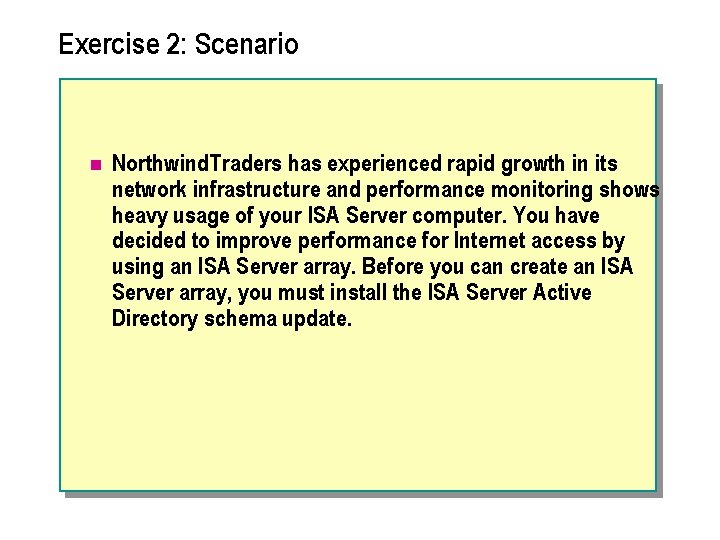 Exercise 2: Scenario n Northwind Traders has experienced rapid growth in its network infrastructure