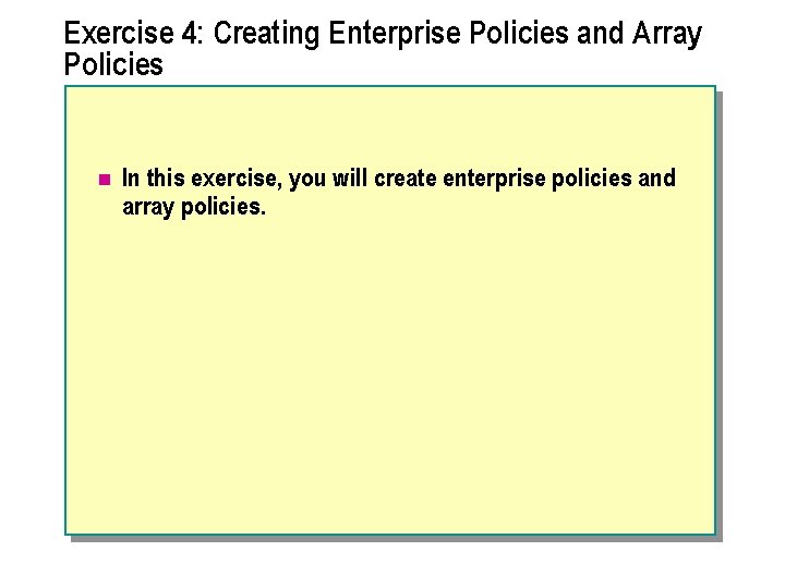 Exercise 4: Creating Enterprise Policies and Array Policies n In this exercise, you will