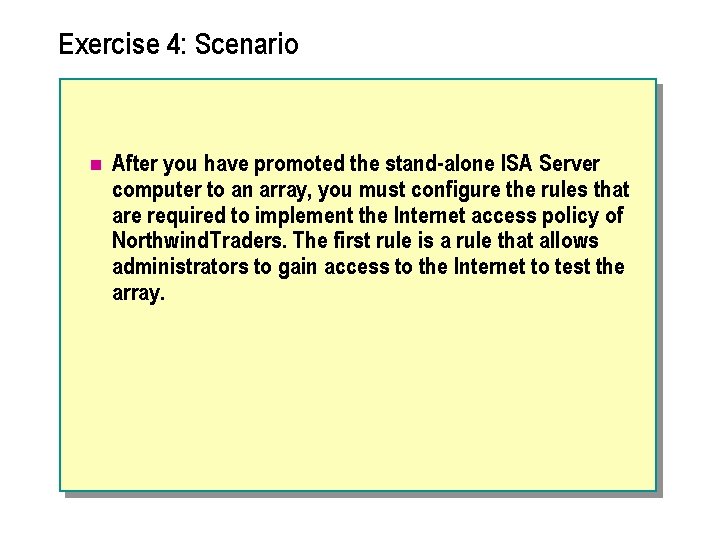 Exercise 4: Scenario n After you have promoted the stand alone ISA Server computer