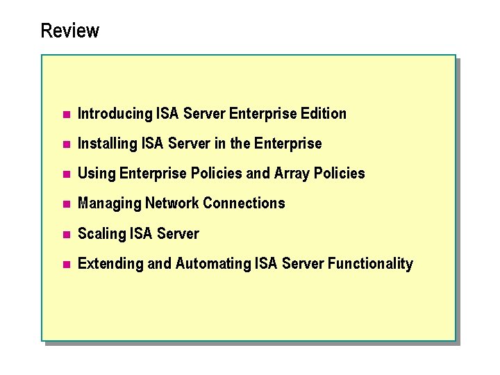 Review n Introducing ISA Server Enterprise Edition n Installing ISA Server in the Enterprise