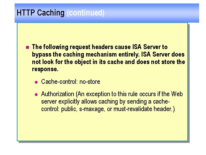 HTTP Caching (continued) n The following request headers cause ISA Server to bypass the
