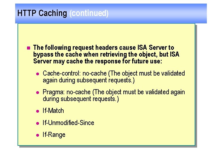 HTTP Caching (continued) n The following request headers cause ISA Server to bypass the