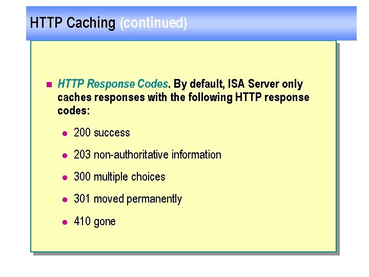 HTTP Caching (continued) n HTTP Response Codes. By default, ISA Server only caches responses