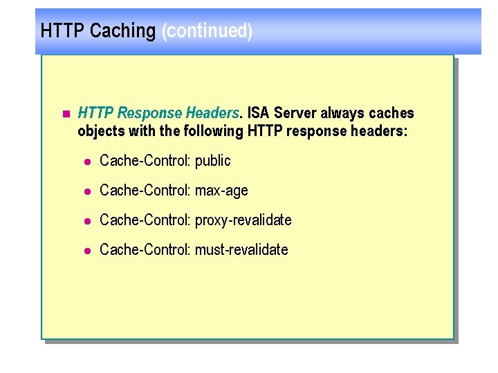 HTTP Caching (continued) n HTTP Response Headers. ISA Server always caches objects with the