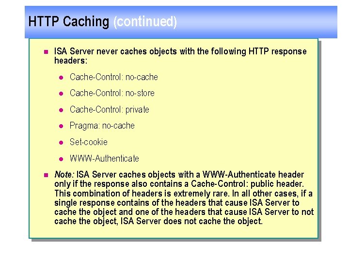 HTTP Caching (continued) n n ISA Server never caches objects with the following HTTP