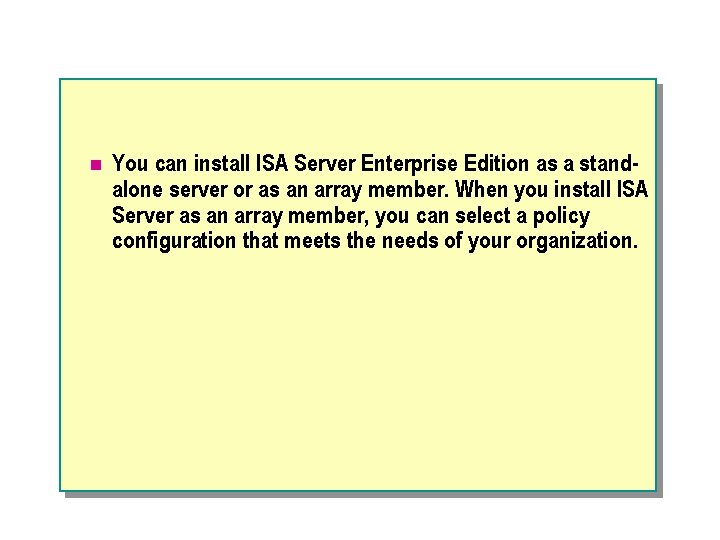 n You can install ISA Server Enterprise Edition as a stand alone server or