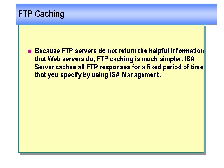 FTP Caching n Because FTP servers do not return the helpful information that Web