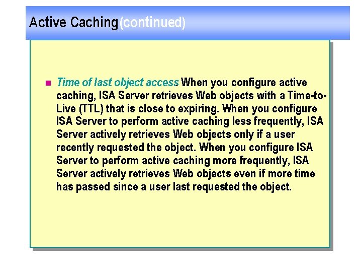 Active Caching (continued) n Time of last object access. When you configure active caching,