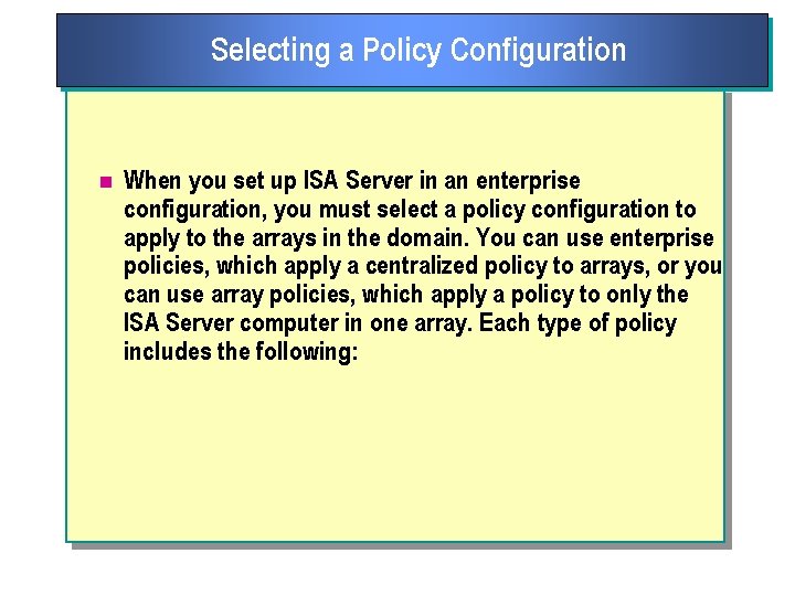 Selecting a Policy Configuration n When you set up ISA Server in an enterprise