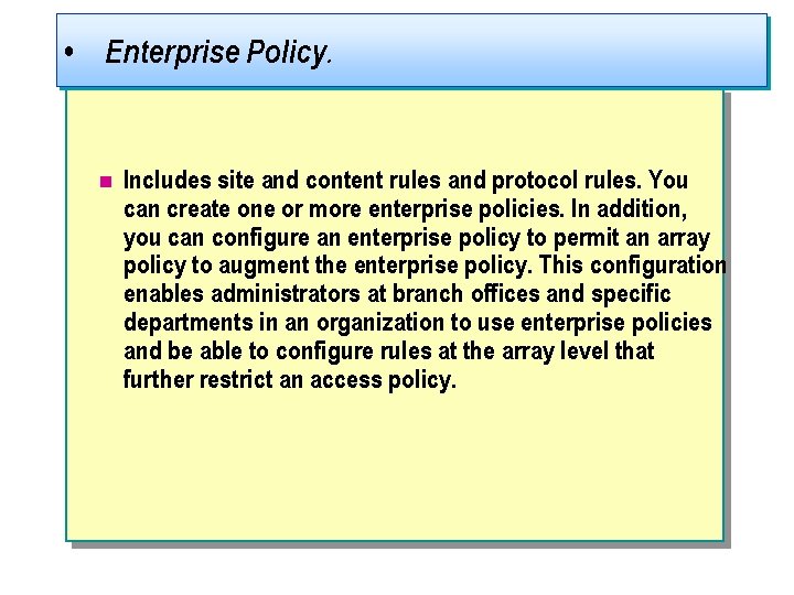  • Enterprise Policy. n Includes site and content rules and protocol rules. You