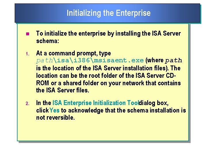 Initializing the Enterprise n To initialize the enterprise by installing the ISA Server schema: