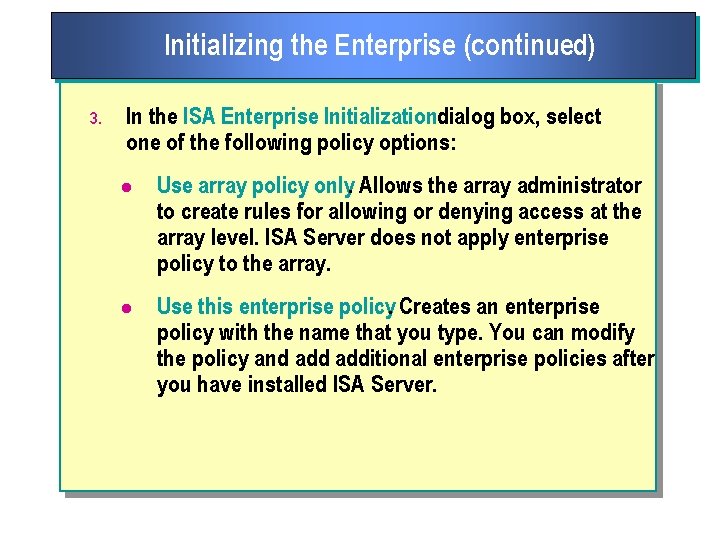 Initializing the Enterprise (continued) 3. In the ISA Enterprise Initializationdialog box, select one of