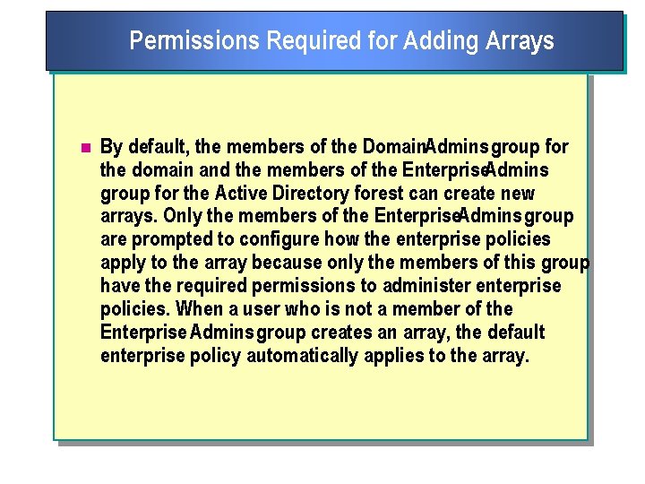 Permissions Required for Adding Arrays n By default, the members of the Domain. Admins