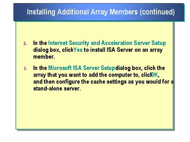 Installing Additional Array Members (continued) 2. In the Internet Security and Acceleration Server Setup