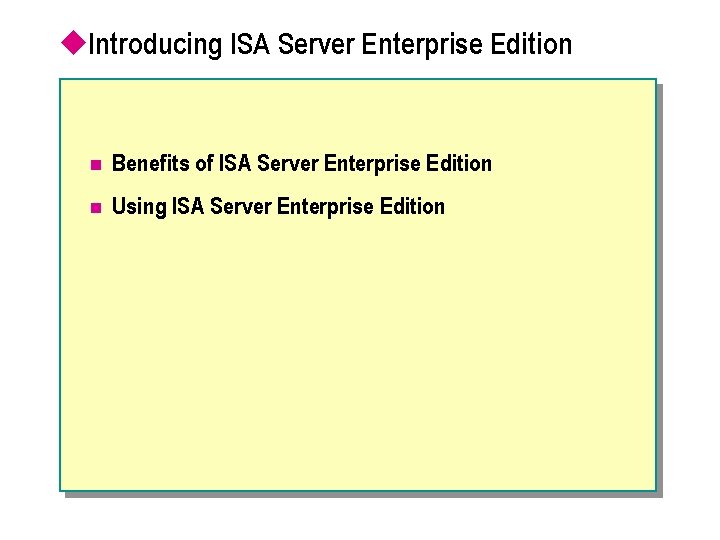 u. Introducing ISA Server Enterprise Edition n Benefits of ISA Server Enterprise Edition n