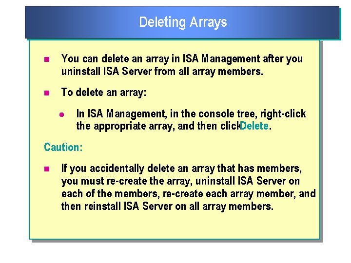 Deleting Arrays n You can delete an array in ISA Management after you uninstall