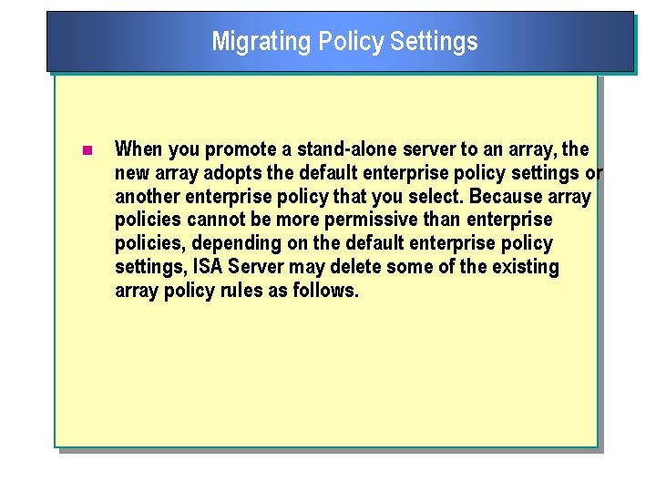 Migrating Policy Settings n When you promote a stand alone server to an array,