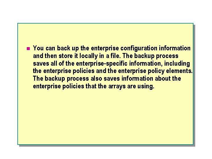 n You can back up the enterprise configuration information and then store it locally