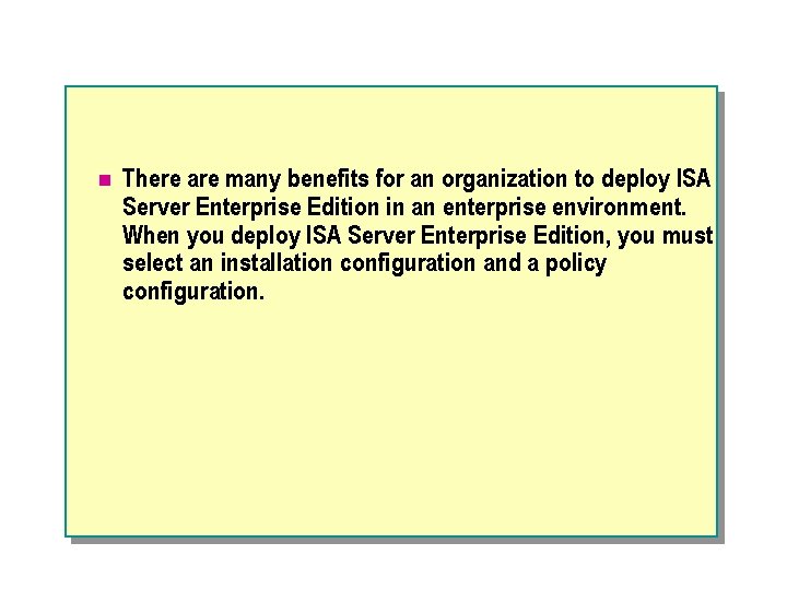 n There are many benefits for an organization to deploy ISA Server Enterprise Edition