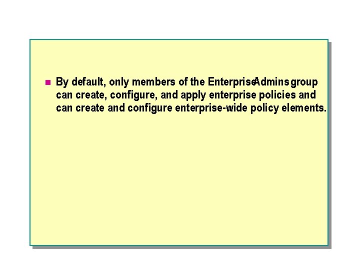 n By default, only members of the Enterprise. Admins group can create, configure, and